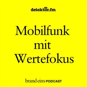 Podcast-Cover: Gelbe Grafik mit schwarzem Text mit der Aufschrift „detektor.fm Mobilfunk mit Wertefokus brand eins PODCAST“.